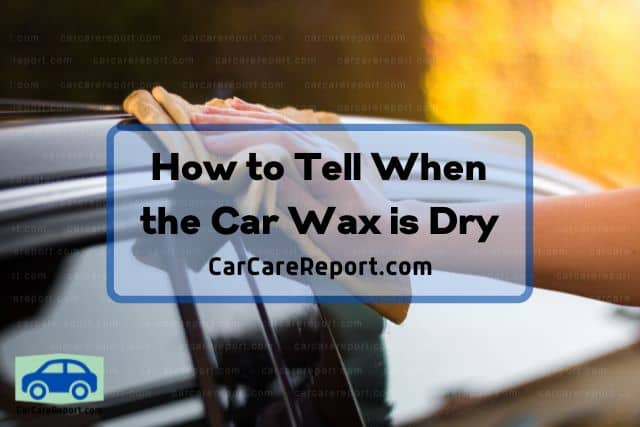 How to Tell When the Car Wax is Dry - Car Care Report